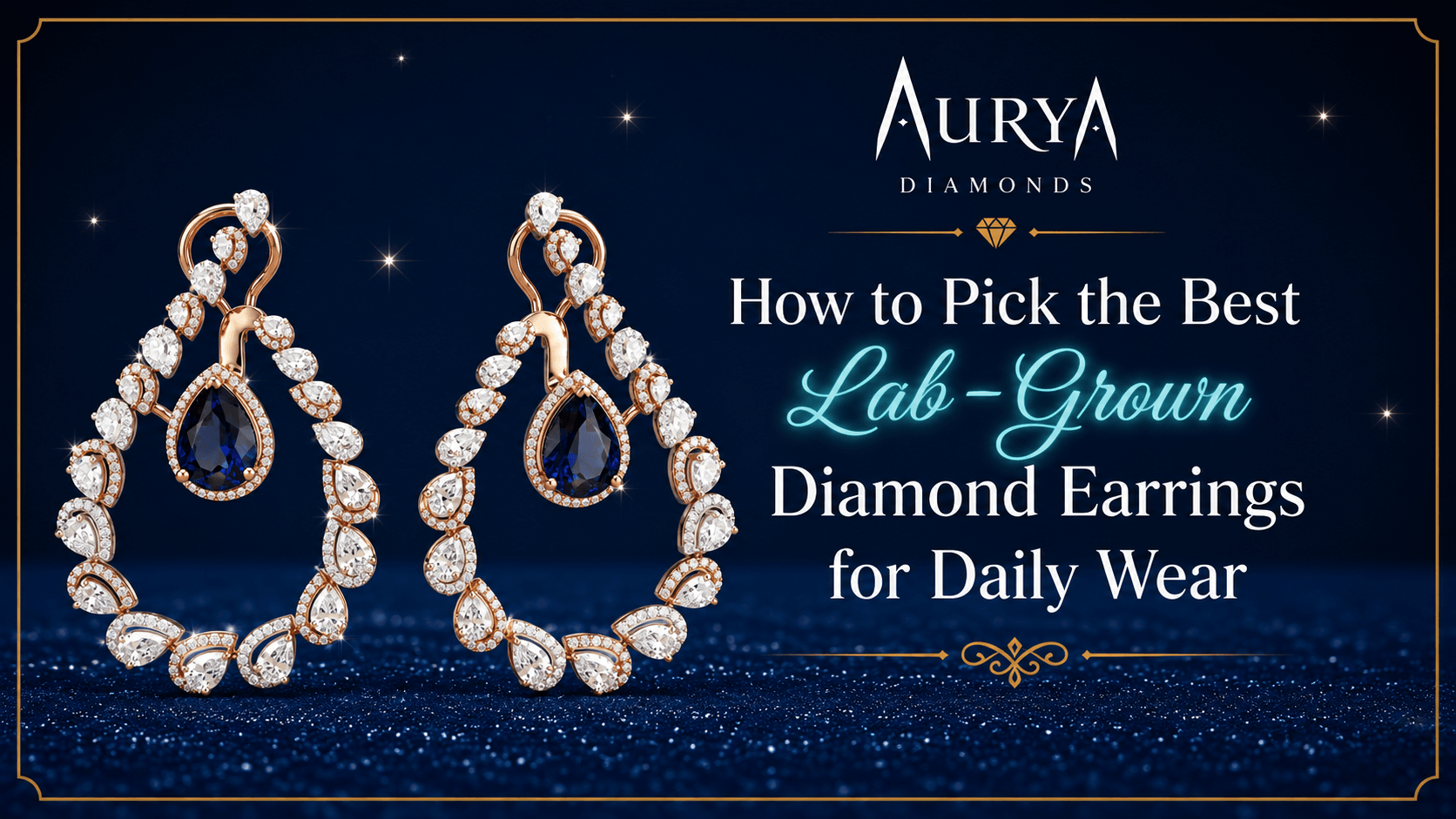 How to Pick the Best Lab-Grown Diamond Earrings for Daily Wear